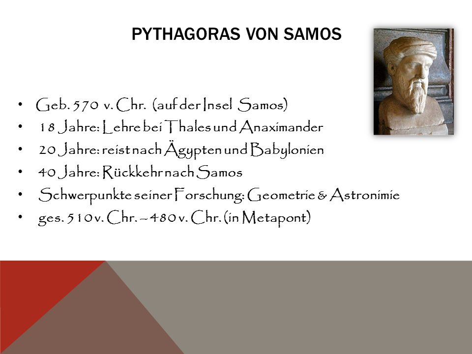 Pythagoras von Samos Geb. 570 v. Chr. (auf der Insel Samos)