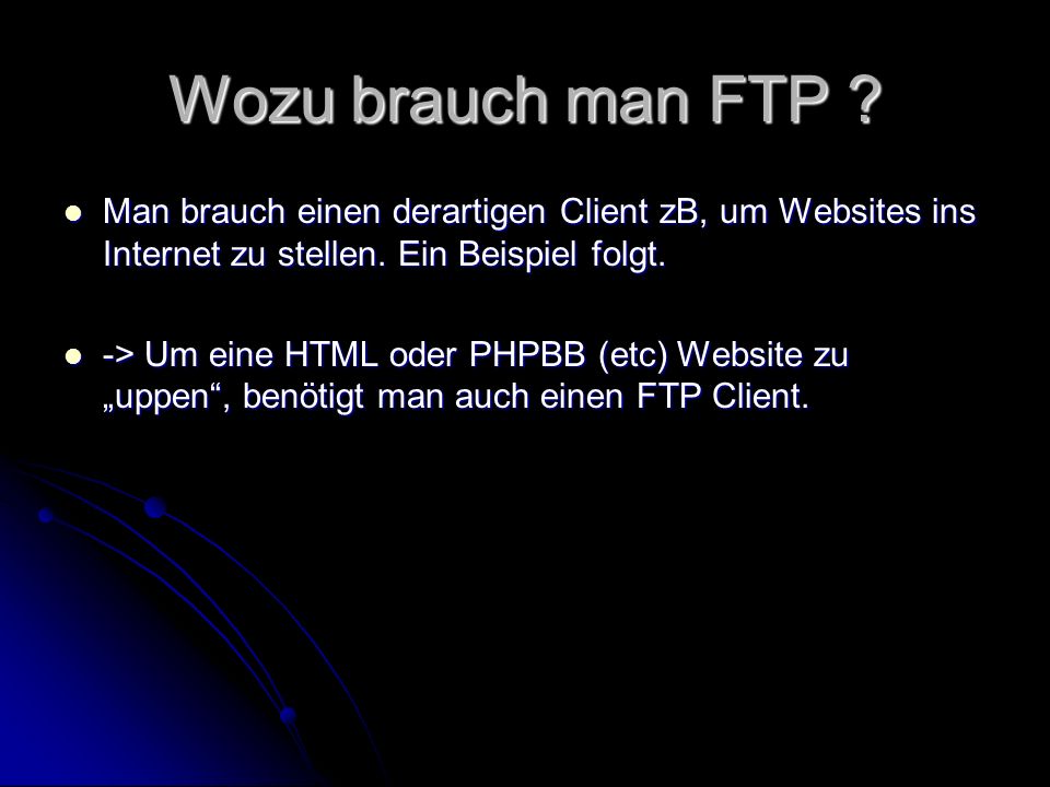 Wozu brauch man FTP Man brauch einen derartigen Client zB, um Websites ins Internet zu stellen. Ein Beispiel folgt.