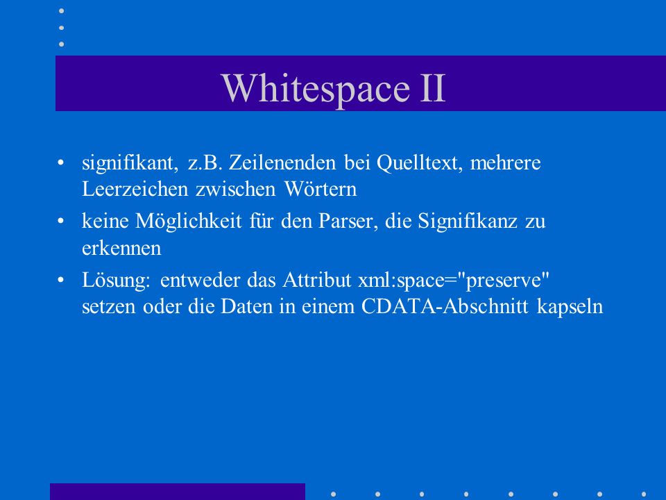 Whitespace II signifikant, z.B. Zeilenenden bei Quelltext, mehrere Leerzeichen zwischen Wörtern.