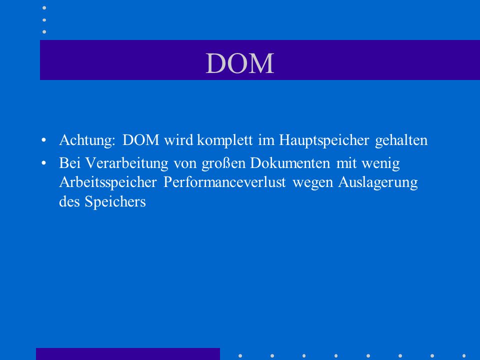 DOM Achtung: DOM wird komplett im Hauptspeicher gehalten