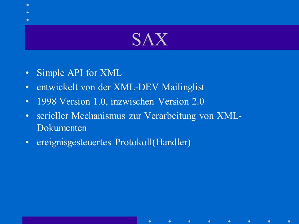 SAX Simple API for XML entwickelt von der XML-DEV Mailinglist