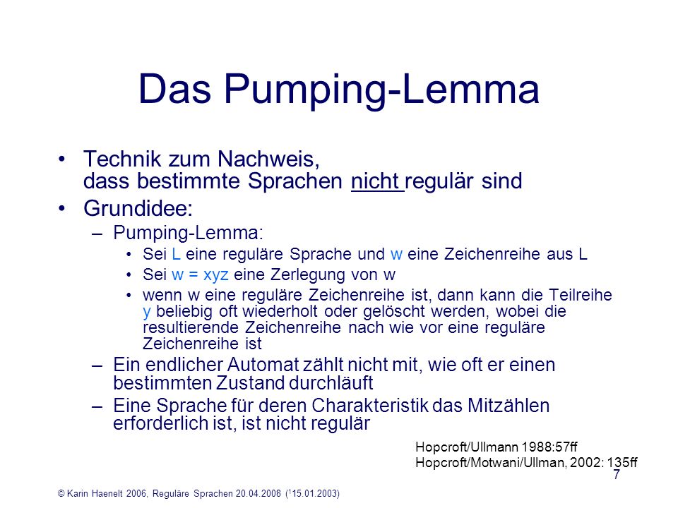 Das Pumping-Lemma Technik zum Nachweis, dass bestimmte Sprachen nicht regulär sind. Grundidee: Pumping-Lemma: