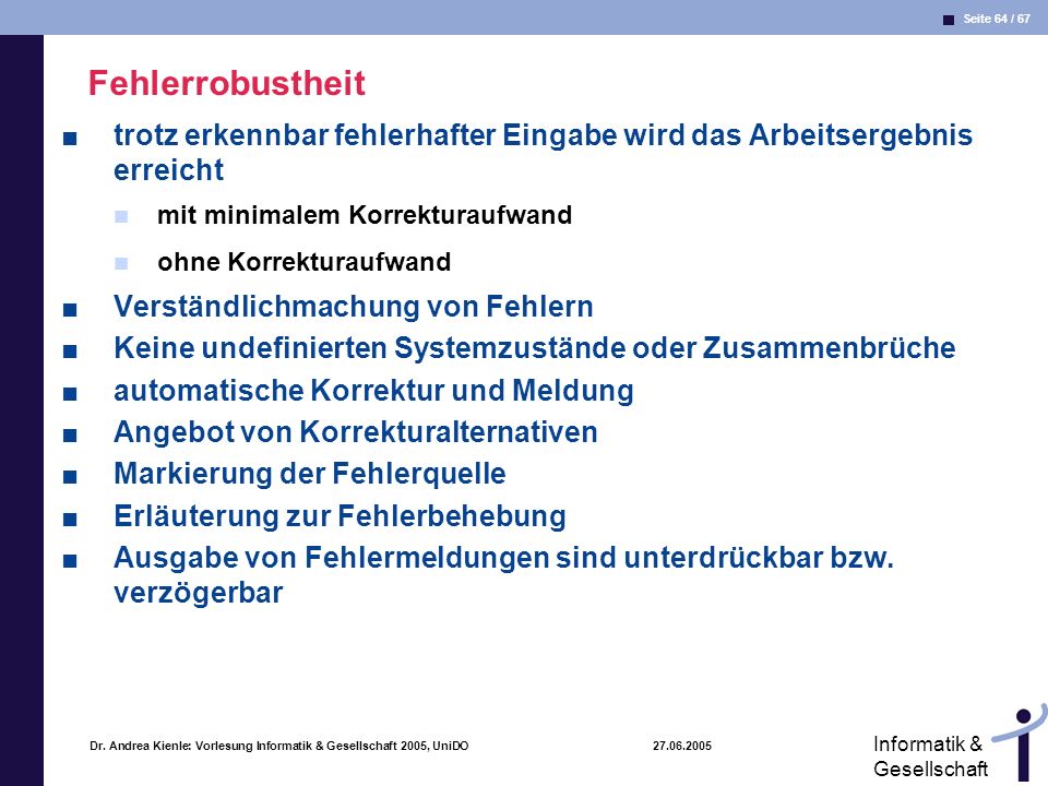 Fehlerrobustheit trotz erkennbar fehlerhafter Eingabe wird das Arbeitsergebnis erreicht. mit minimalem Korrekturaufwand.