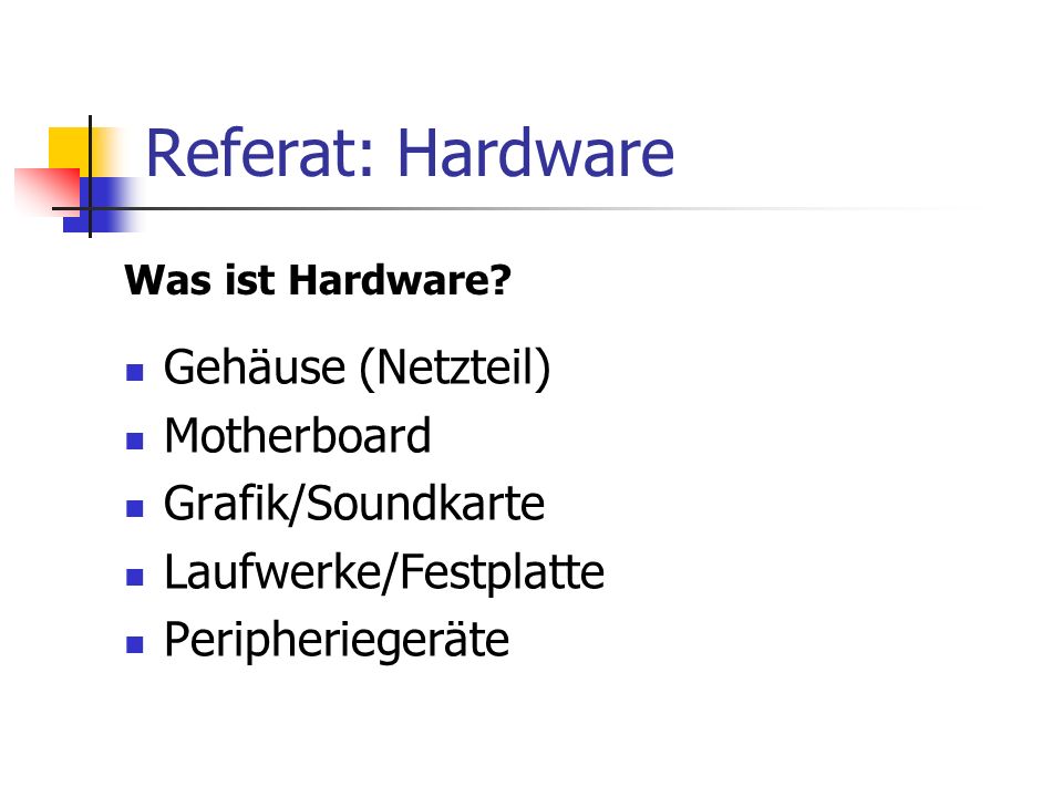 Referat: Hardware Gehäuse (Netzteil) Motherboard Grafik/Soundkarte