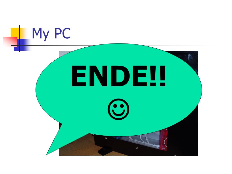 My PC ENDE!! 