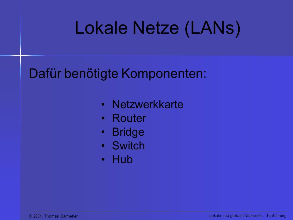 Lokale Netze (LANs) Dafür benötigte Komponenten: Netzwerkkarte Router