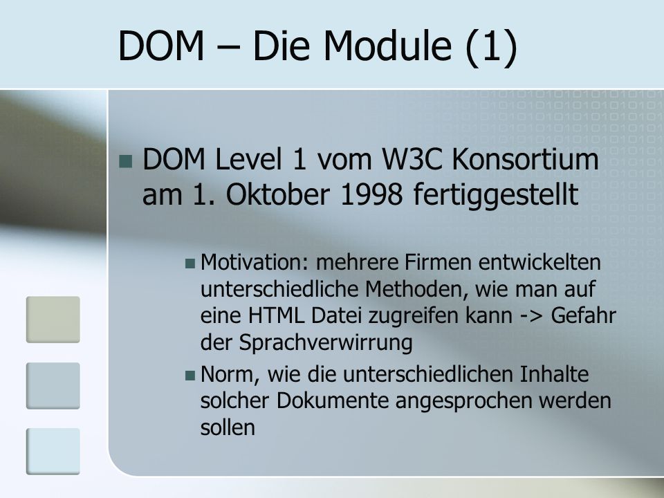 DOM – Die Module (1) DOM Level 1 vom W3C Konsortium am 1. Oktober 1998 fertiggestellt.