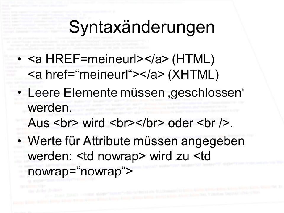 Syntaxänderungen <a HREF=meineurl></a> (HTML) <a href= meineurl ></a> (XHTML)