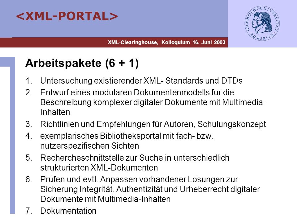 Arbeitspakete (6 + 1) Untersuchung existierender XML- Standards und DTDs.