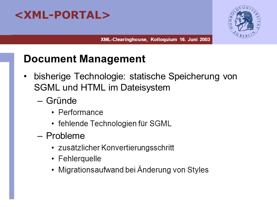 Document Management bisherige Technologie: statische Speicherung von SGML und HTML im Dateisystem. Gründe.