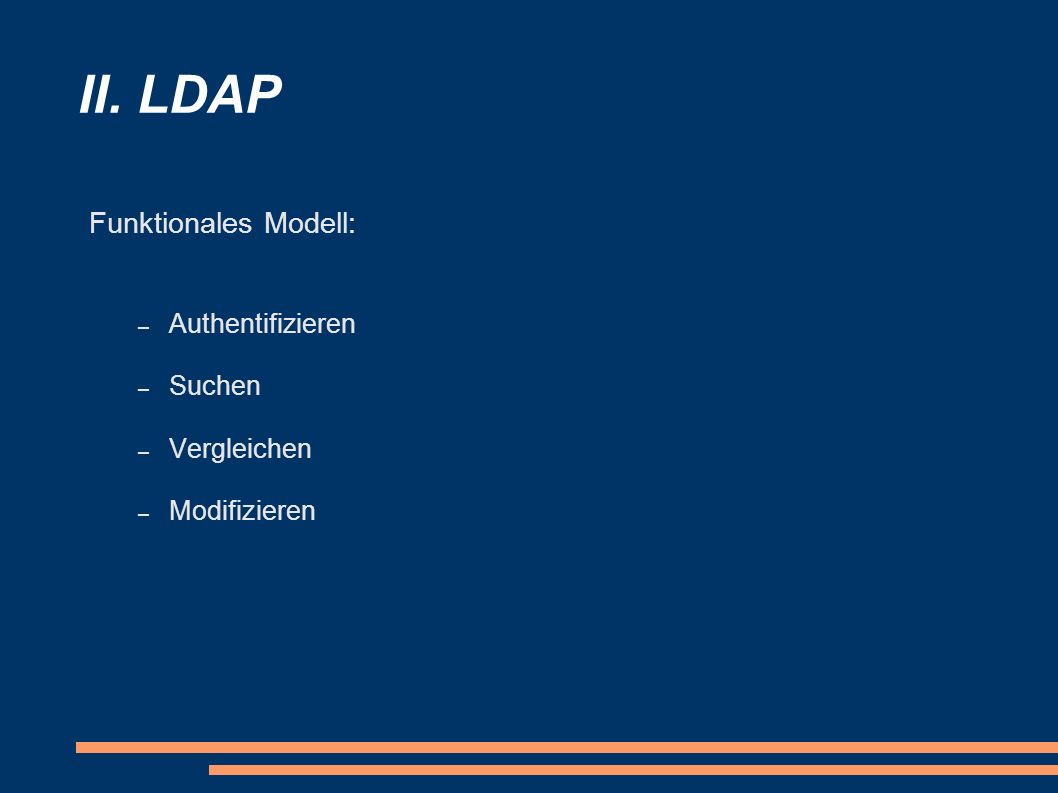 II. LDAP Funktionales Modell: Authentifizieren Suchen Vergleichen