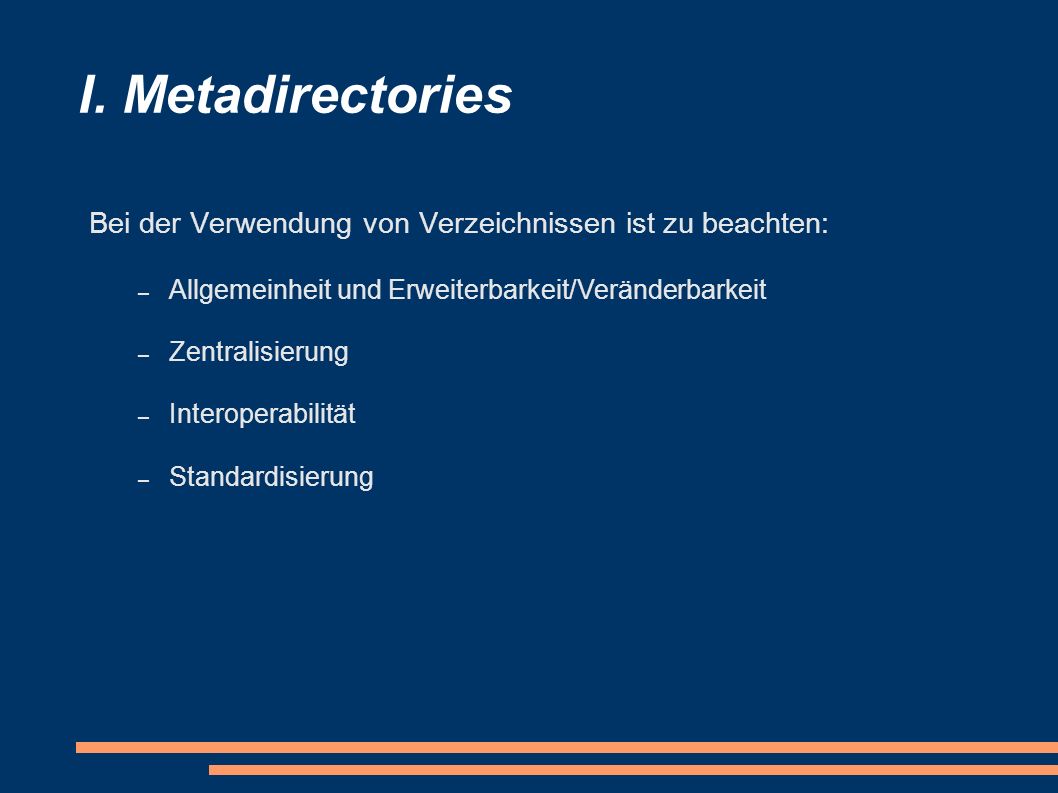 I. Metadirectories Bei der Verwendung von Verzeichnissen ist zu beachten: Allgemeinheit und Erweiterbarkeit/Veränderbarkeit.