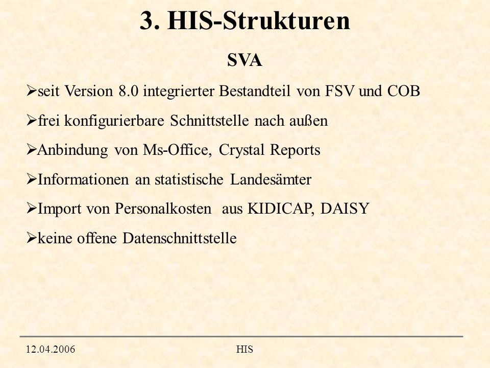 3. HIS-Strukturen SVA. seit Version 8.0 integrierter Bestandteil von FSV und COB. frei konfigurierbare Schnittstelle nach außen.