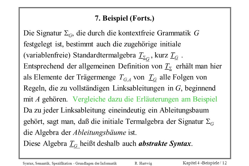 7. Beispiel (Forts.) Die Signatur G, die durch die kontextfreie Grammatik G. festgelegt ist, bestimmt auch die zugehörige initiale.