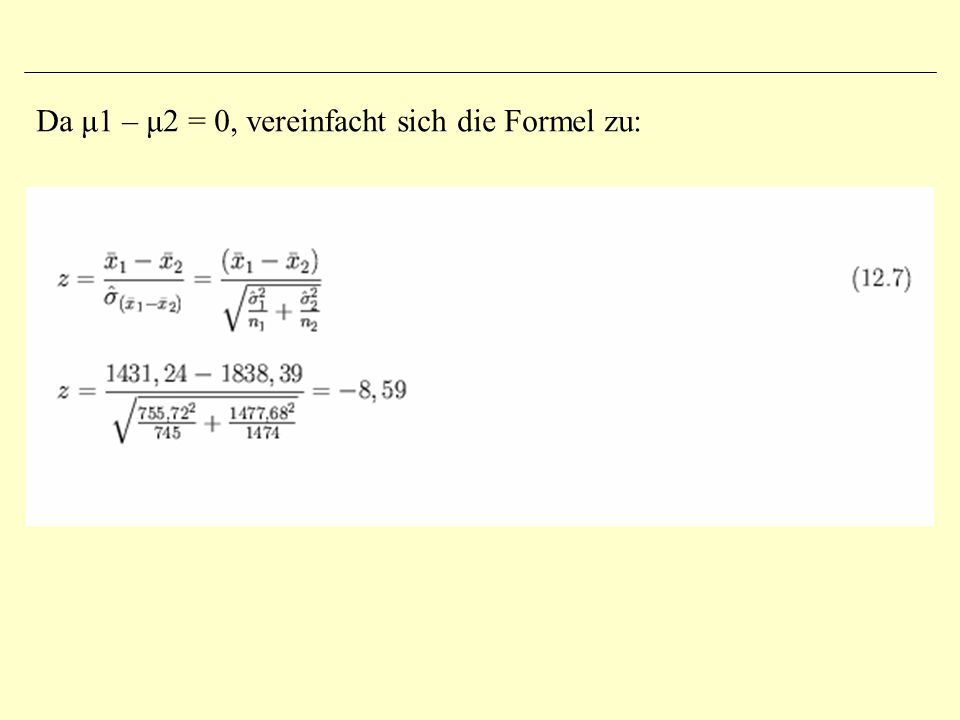 Da μ1 – μ2 = 0, vereinfacht sich die Formel zu: