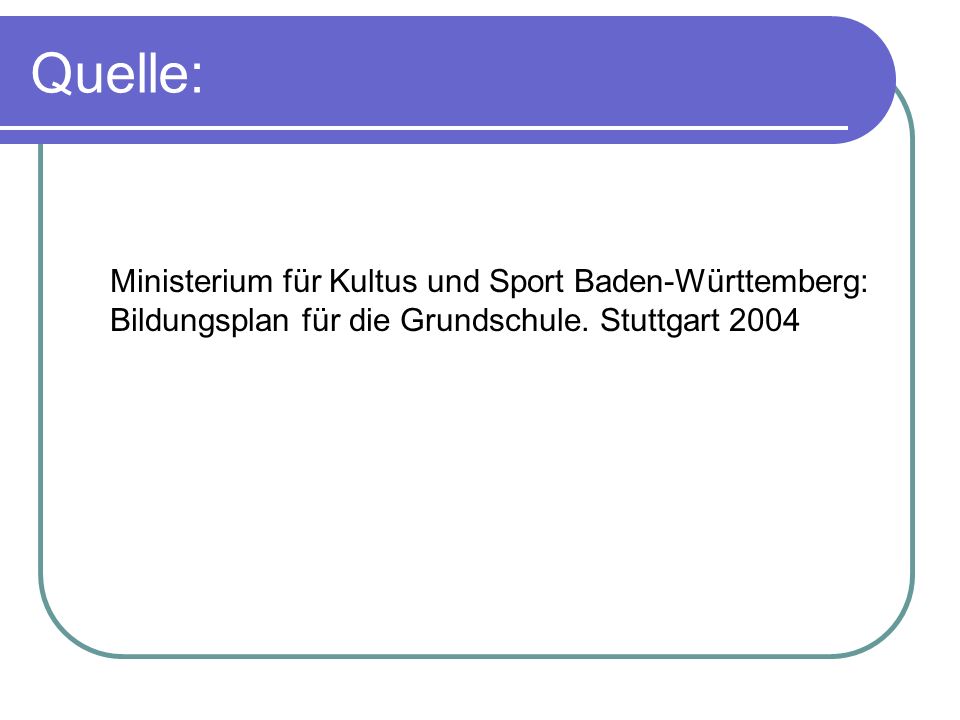 Quelle: Ministerium für Kultus und Sport Baden-Württemberg: Bildungsplan für die Grundschule.