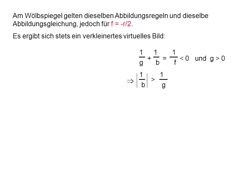 Am Wölbspiegel gelten dieselben Abbildungsregeln und dieselbe Abbildungsgleichung, jedoch für f = -r/2.