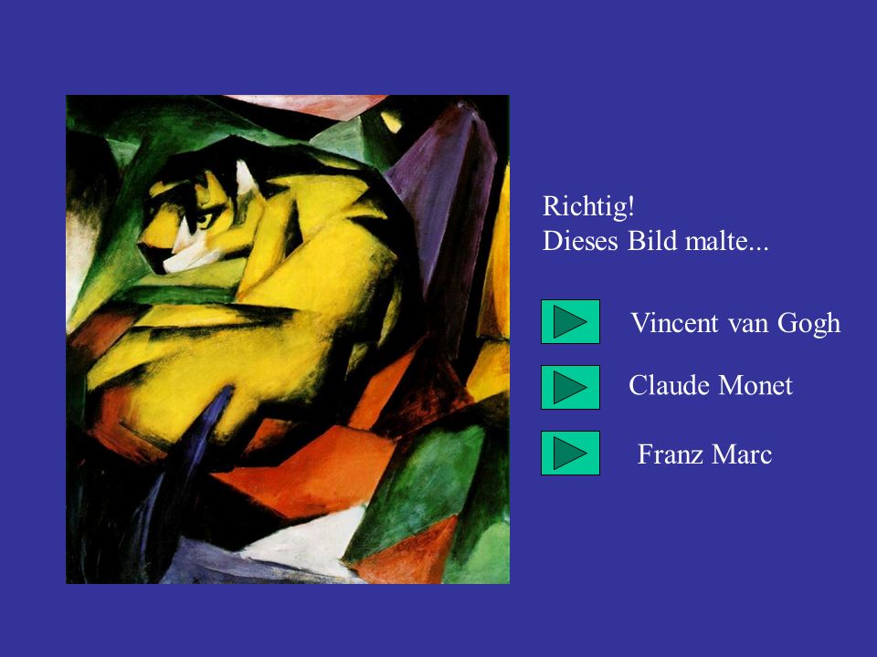 Richtig! Dieses Bild malte... Vincent van Gogh Claude Monet Franz Marc