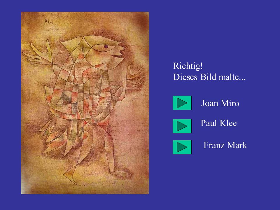 Richtig! Dieses Bild malte... Joan Miro Paul Klee Franz Mark