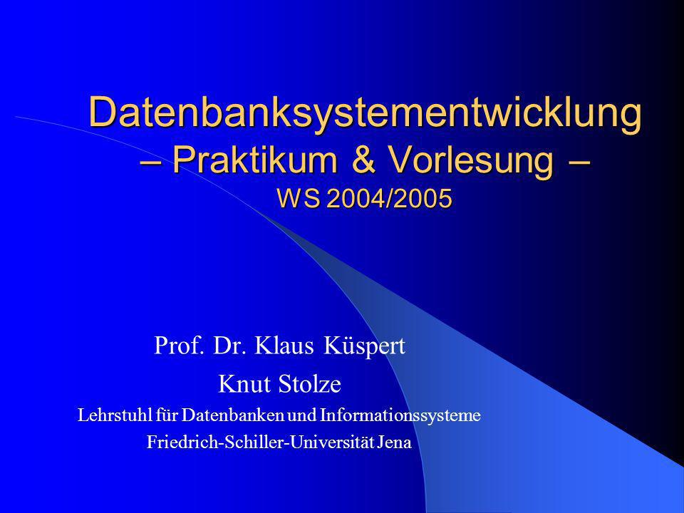 Datenbanksystementwicklung – Praktikum & Vorlesung – WS 2004/2005