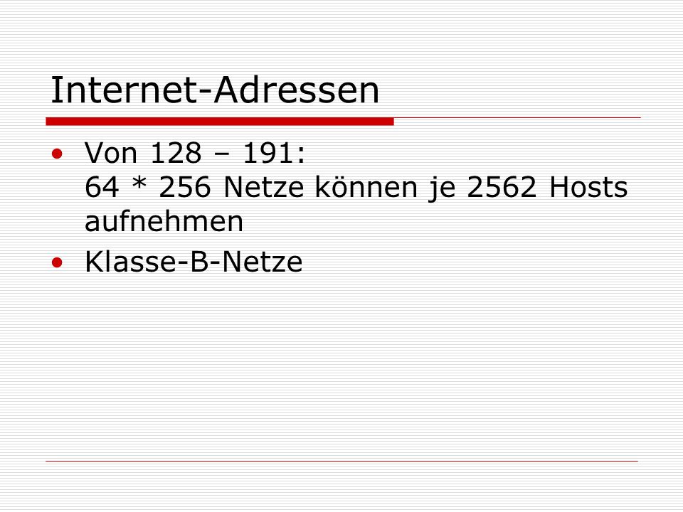 Internet-Adressen Von 128 – 191: 64 * 256 Netze können je 2562 Hosts aufnehmen Klasse-B-Netze