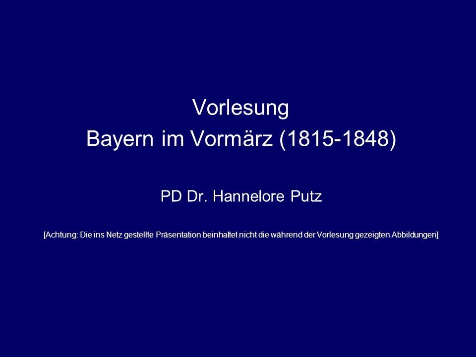 Vorlesung Bayern im Vormärz ( ) PD Dr. Hannelore Putz