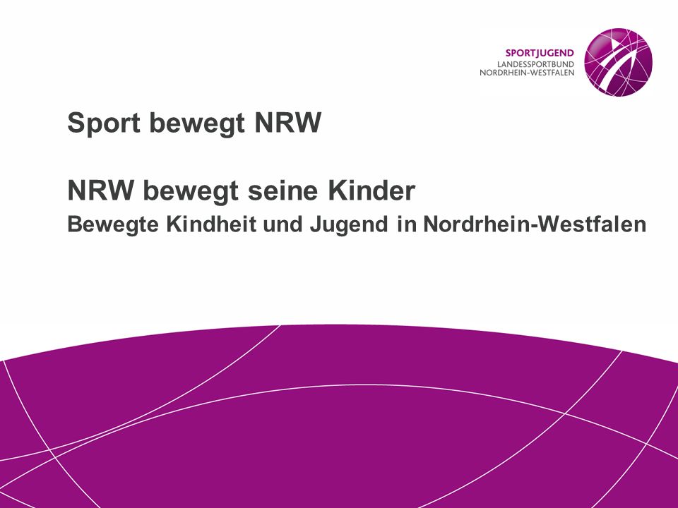 Sport bewegt NRW NRW bewegt seine Kinder Bewegte Kindheit und Jugend in Nordrhein-Westfalen