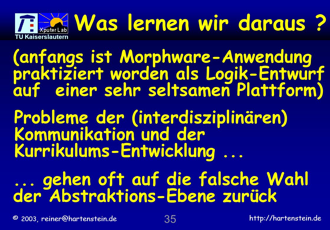 Was lernen wir daraus (anfangs ist Morphware-Anwendung praktiziert worden als Logik-Entwurf auf einer sehr seltsamen Plattform)