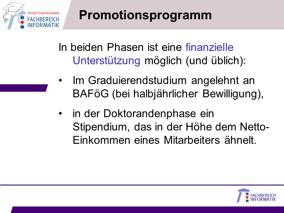 Promotionsprogramm In beiden Phasen ist eine finanzielle Unterstützung möglich (und üblich):