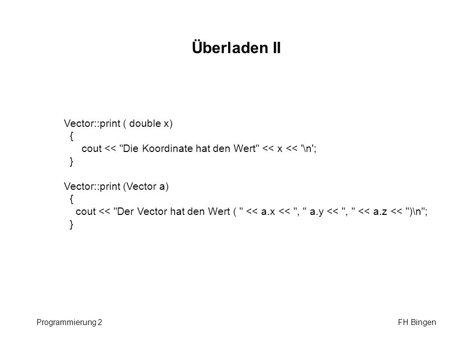Überladen II Vector::print ( double x) {