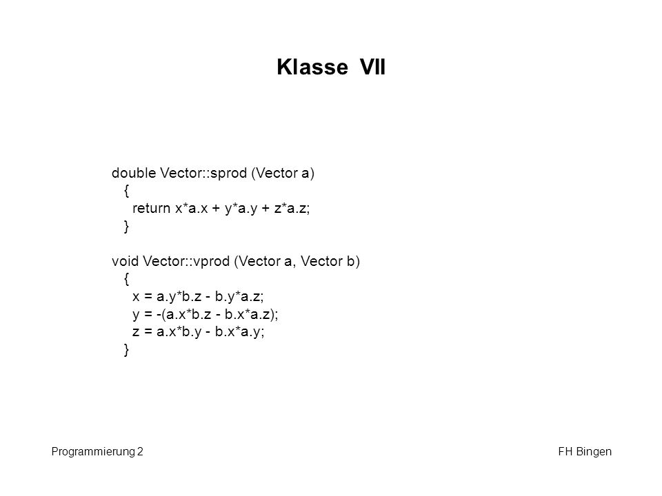 Klasse VII double Vector::sprod (Vector a) {