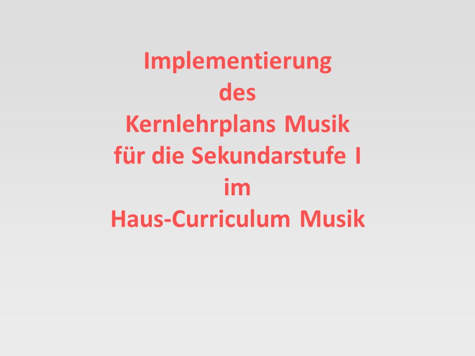 Implementierung des Kernlehrplans Musik für die Sekundarstufe I im Haus-Curriculum Musik