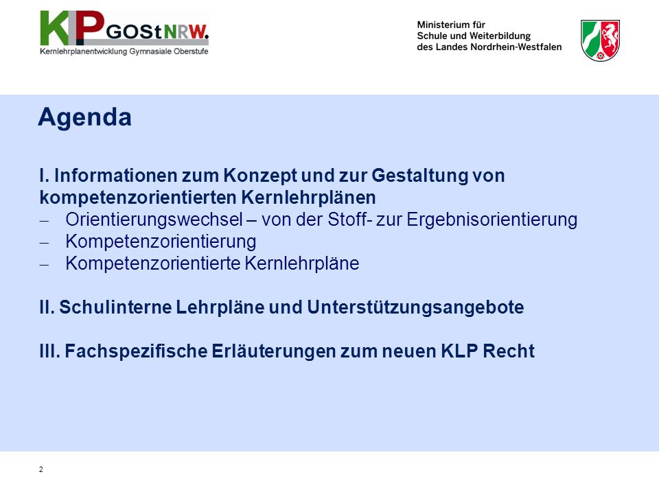 Agenda I. Informationen zum Konzept und zur Gestaltung von kompetenzorientierten Kernlehrplänen.