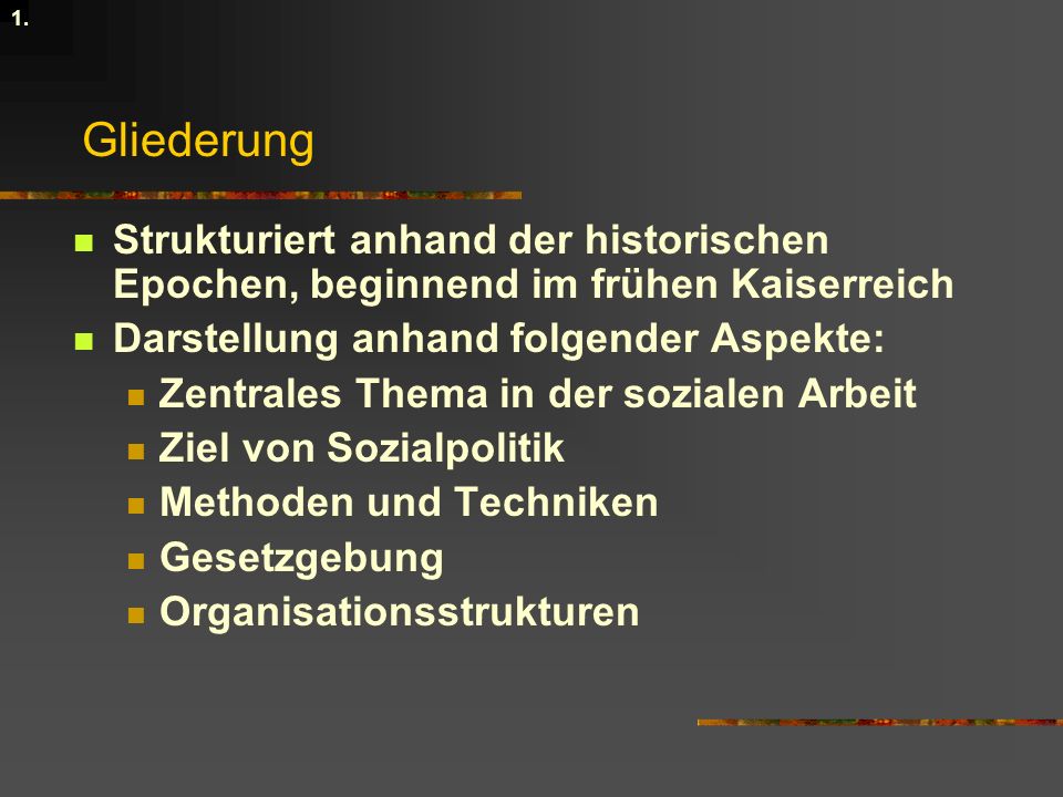 1. Gliederung. Strukturiert anhand der historischen Epochen, beginnend im frühen Kaiserreich. Darstellung anhand folgender Aspekte: