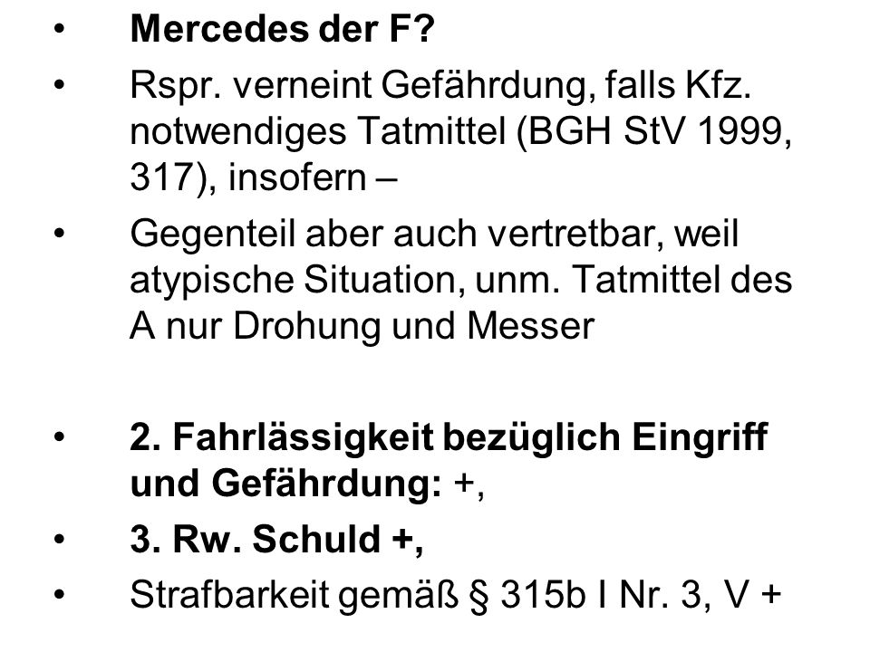 Mercedes der F Rspr. verneint Gefährdung, falls Kfz. notwendiges Tatmittel (BGH StV 1999, 317), insofern –