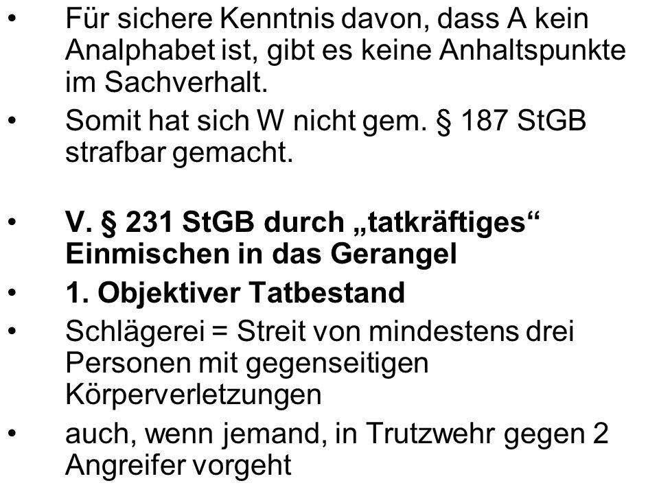 Für sichere Kenntnis davon, dass A kein Analphabet ist, gibt es keine Anhaltspunkte im Sachverhalt.