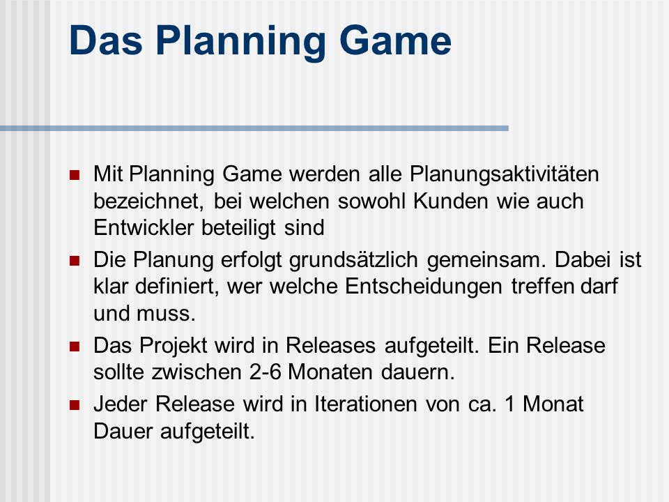 Das Planning Game Mit Planning Game werden alle Planungsaktivitäten bezeichnet, bei welchen sowohl Kunden wie auch Entwickler beteiligt sind.