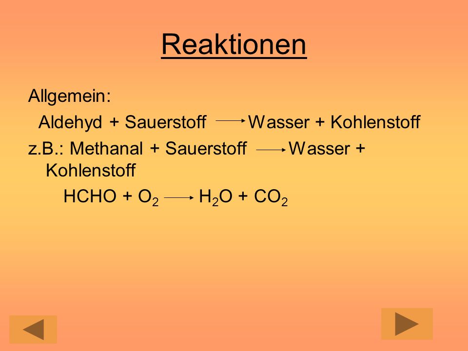 Reaktionen Allgemein: Aldehyd + Sauerstoff Wasser + Kohlenstoff
