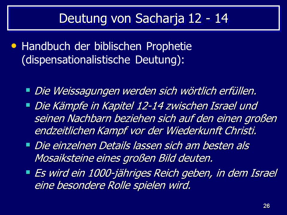Deutung von Sacharja Handbuch der biblischen Prophetie (dispensationalistische Deutung): Die Weissagungen werden sich wörtlich erfüllen.