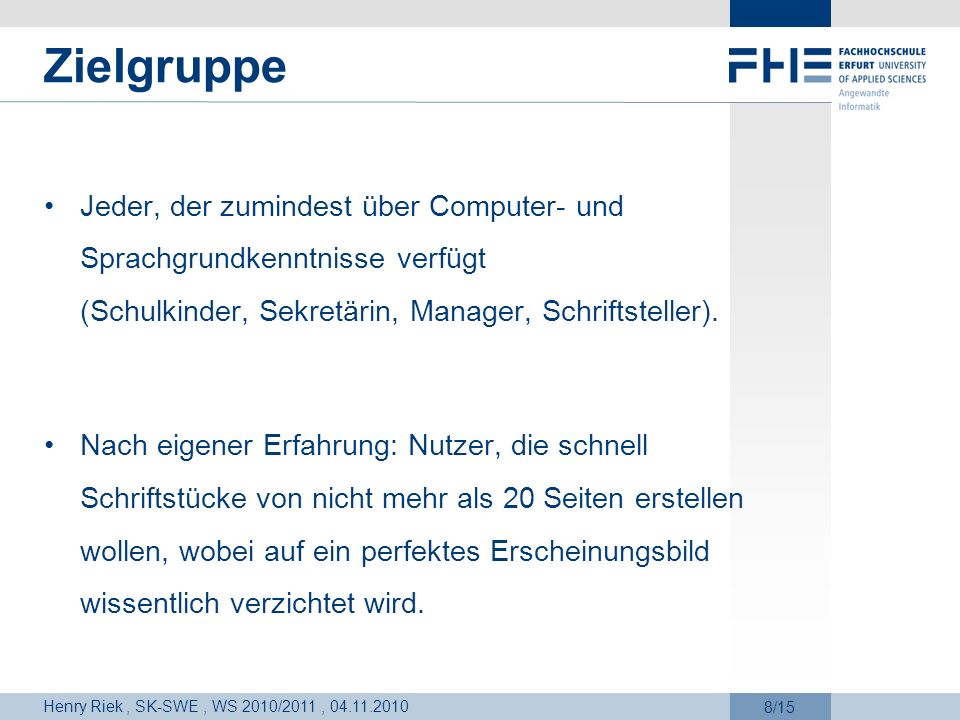 Zielgruppe Jeder, der zumindest über Computer- und Sprachgrundkenntnisse verfügt (Schulkinder, Sekretärin, Manager, Schriftsteller).