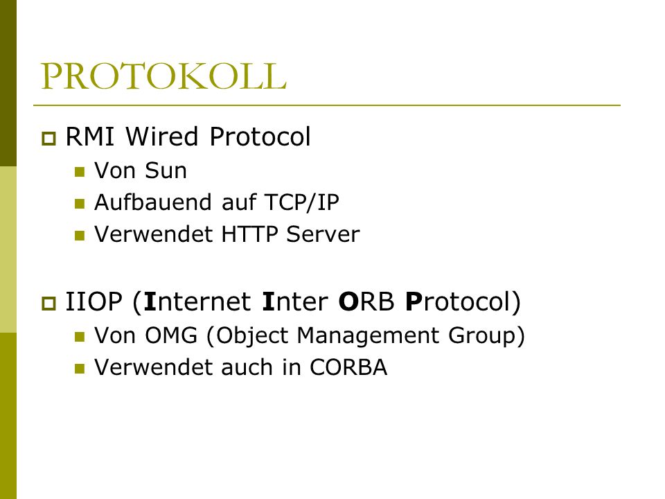 PROTOKOLL RMI Wired Protocol IIOP (Internet Inter ORB Protocol)