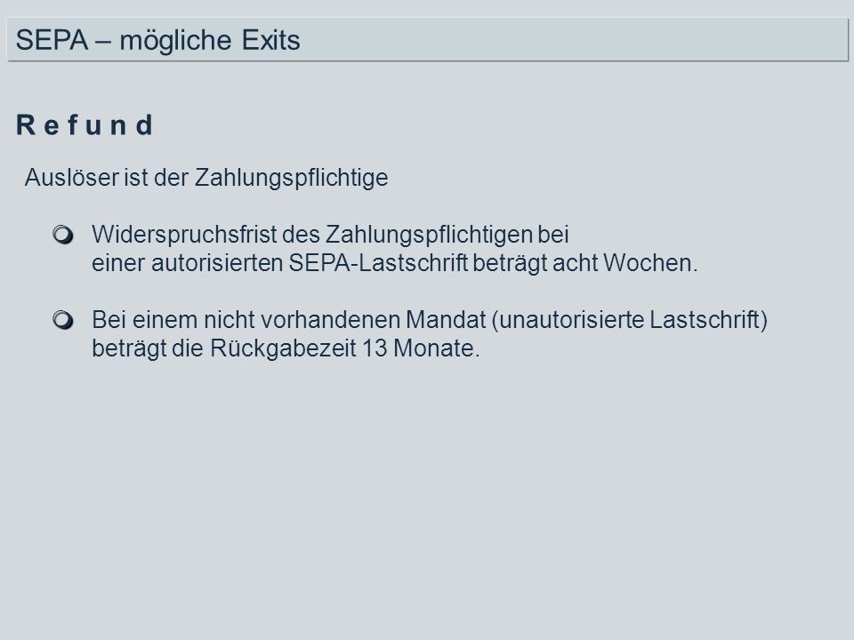 SEPA – mögliche Exits R e f u n d Auslöser ist der Zahlungspflichtige