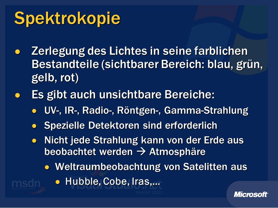 Spektrokopie Zerlegung des Lichtes in seine farblichen Bestandteile (sichtbarer Bereich: blau, grün, gelb, rot)
