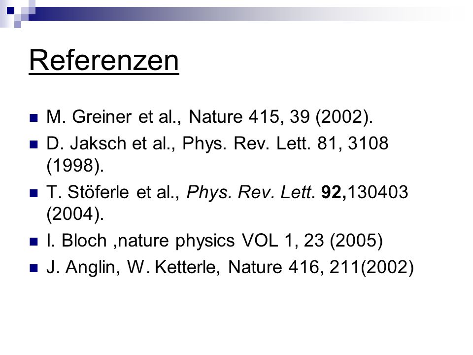 Referenzen M. Greiner et al., Nature 415, 39 (2002).