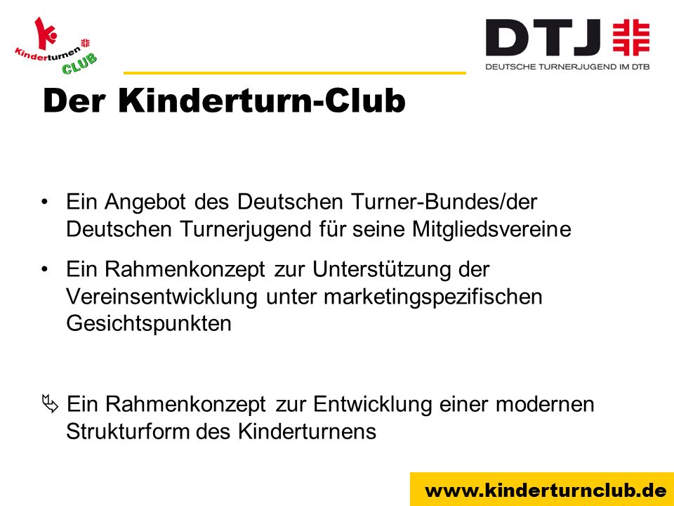 Der Kinderturn-Club Ein Angebot des Deutschen Turner-Bundes/der Deutschen Turnerjugend für seine Mitgliedsvereine.