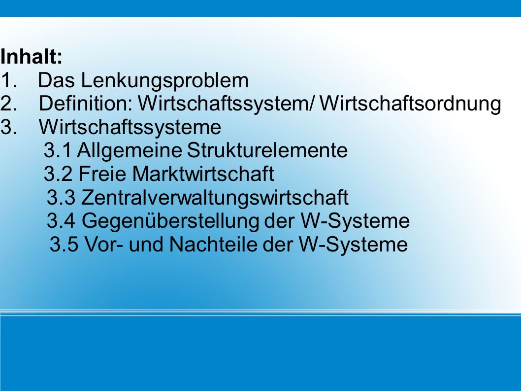 Inhalt: 1. Das Lenkungsproblem. Definition: Wirtschaftssystem/ Wirtschaftsordnung. 3. Wirtschaftssysteme.