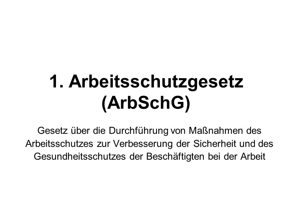 1. Arbeitsschutzgesetz (ArbSchG)