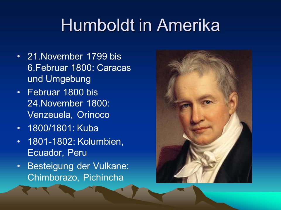 Humboldt in Amerika 21.November 1799 bis 6.Februar 1800: Caracas und Umgebung. Februar 1800 bis 24.November 1800: Venzeuela, Orinoco.