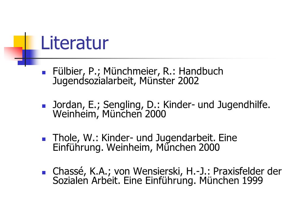 Literatur Fülbier, P.; Münchmeier, R.: Handbuch Jugendsozialarbeit, Münster