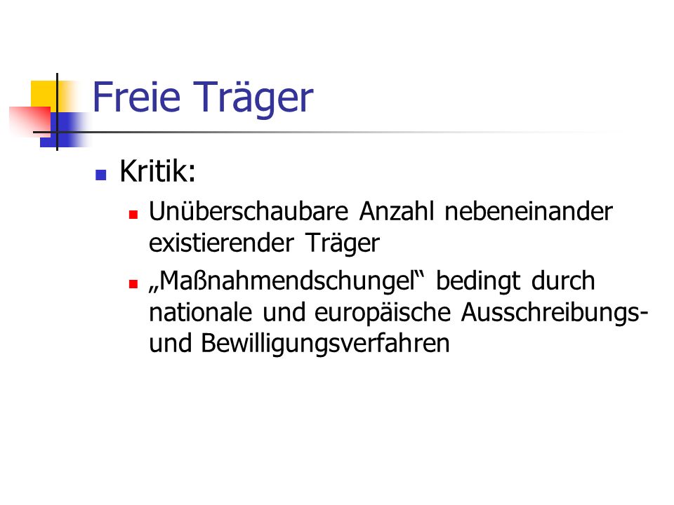 Freie Träger Kritik: Unüberschaubare Anzahl nebeneinander existierender Träger.